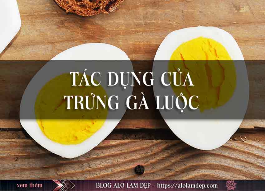 Tác dụng và cách làm đẹp bằng trứng gà luộc 