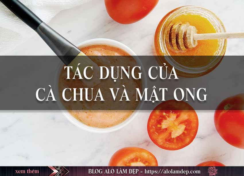 Tác dụng làm đẹp của cà chua và mật ong