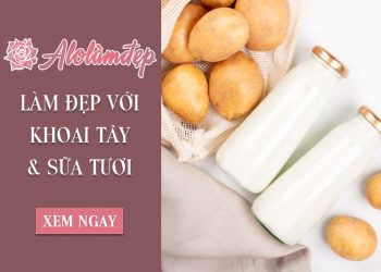 Top 3 cách làm đẹp với khoai tây và sữa tươi mà chị em nào cũng nên biết