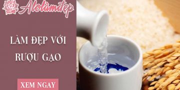 Hé lộ 4 cách làm đẹp với rượu gạo cực hiệu quả chỉ sau 7 ngày (đã gộp)