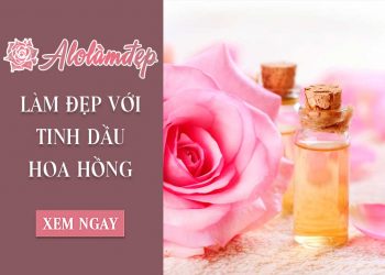 Cách làm đẹp với tinh dầu hoa hồng không phải ai cũng biết