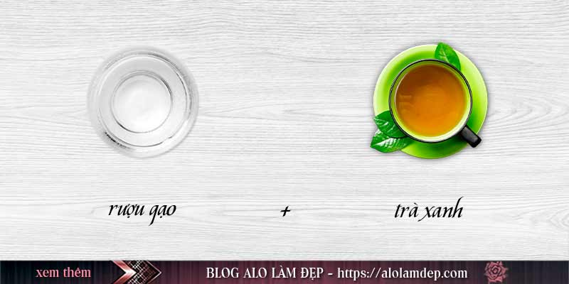 Cách làm đẹp bằng rượu gạo và trà xanh