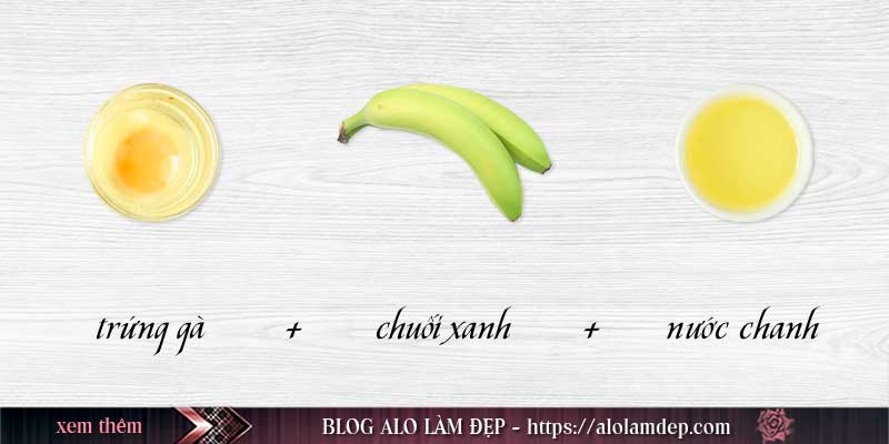 Cách làm đẹp với chuối xanh, trứng gà và nước chanh