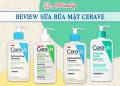 Review sữa rửa mặt Cerave 4 sản phẩm được nhiều chuyên gia khuyên dùng nhất