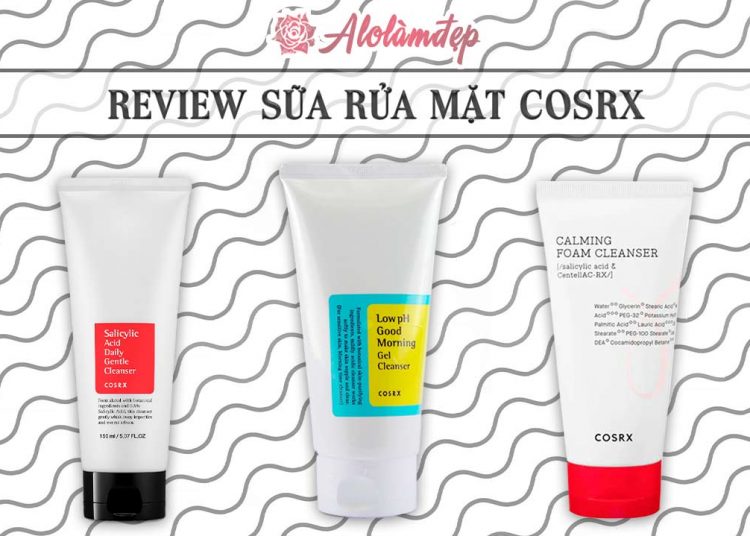 Review top 3 sữa rửa mặt Cosrx với tốt nhất hiện nay