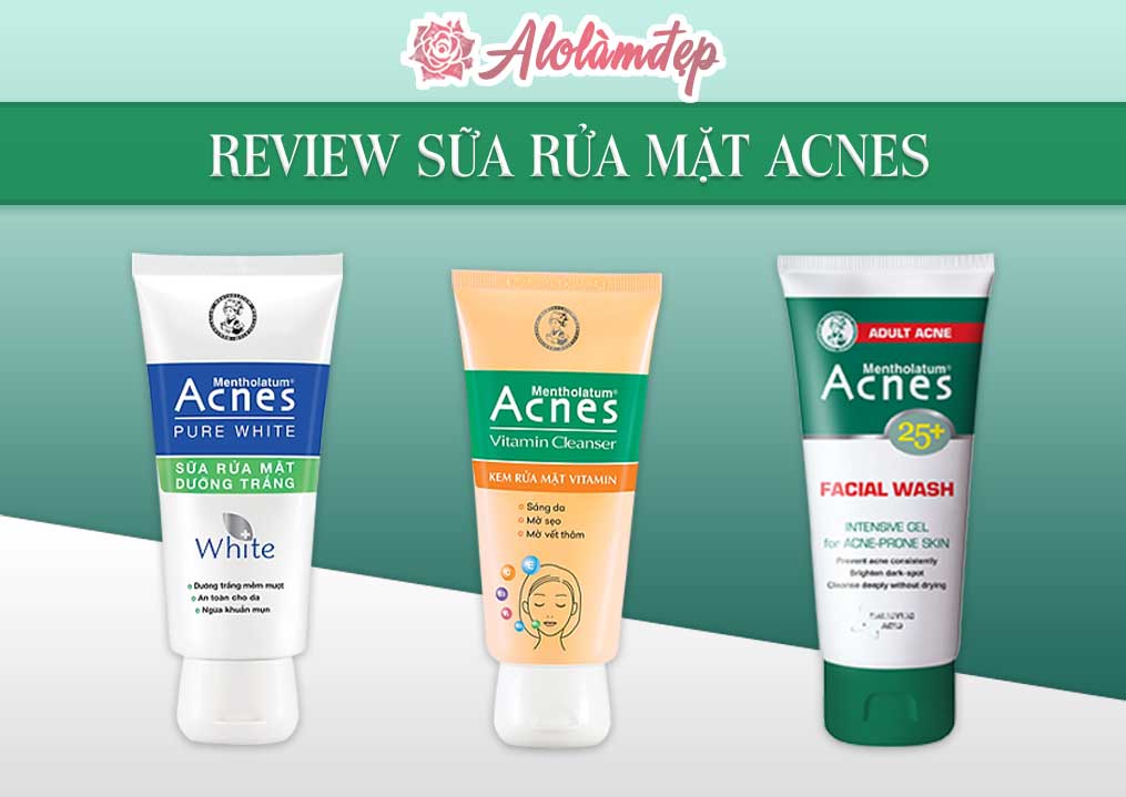 Review sữa rửa mặt Acnes trị mụn hàng đầu Review sữa rửa mặt Acnes trị mụn hàng đầu