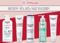 Review sữa rửa mặt Eucerin và top 5 sản phẩm hot nhất hiện nay