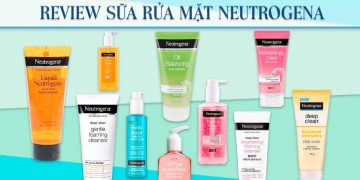Review sữa rửa mặt Neutrogena 10 loại sản phẩm tốt nhất hiện nay