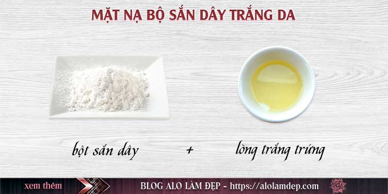 Mặt nạ bột sắn dây và lòng trắng trứng gà - Làm trắng da