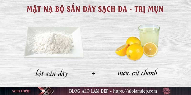 Mặt nạ bột sắn dây và nước cốt chanh - Sạch da và trị mụn
