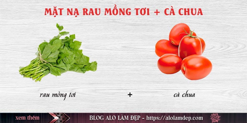 Cách làm mặt nạ mồng tơi và cà chua