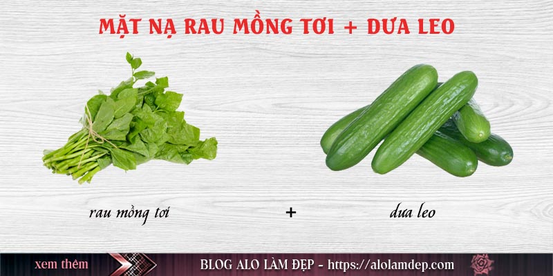 Cách làm mặt nạ mồng tơi và dưa leo