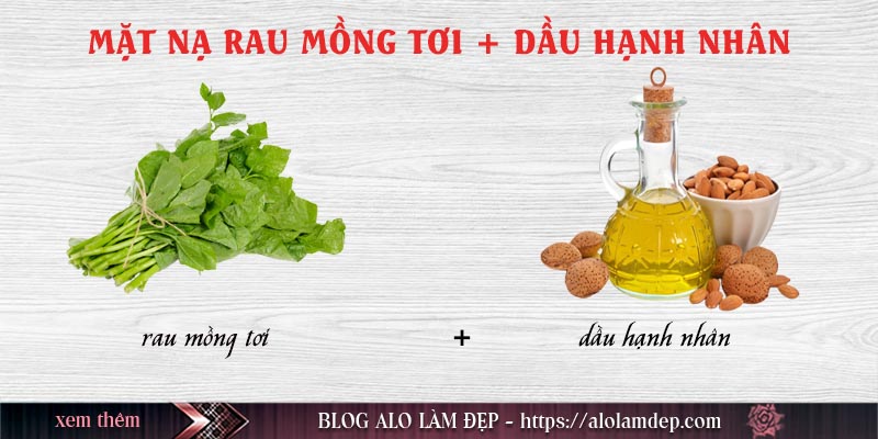 Cách làm mặt nạ mồng tơi với dầu hạnh nhân