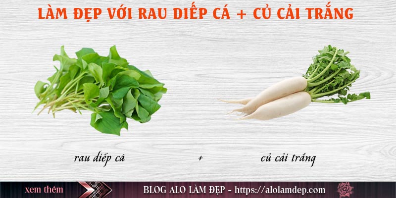 Cách làm đẹp rau diếp cá và củ cải trắng