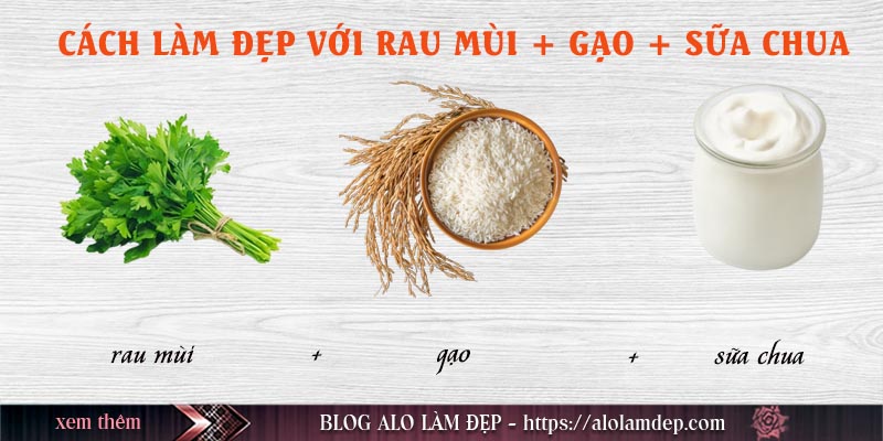 Cách làm đẹp từ rau mùi, gạo và sữa chua